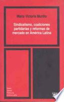 Sindicalismo, Coaliciones Partidarias Y Reformas De Mercado En América Latina