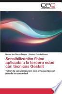 Sensibilización Física Aplicada A La Tercera Edad Con Técnicas Gestalt