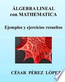 Algebra Lineal Con Mathematica. Ejemplos Y Ejercicios Resueltos