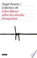 El Libro Blanco De Las Cárceles Franquistas