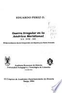 Guerra Irregular En La América Meridional, S.s. Xviii Xix