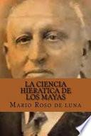 La Ciencia Hieratica De Los Mayas (spanish Edition)