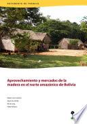 Aprovechamiento Y Mercados De La Madera En El Norte Amazónico De Bolivia