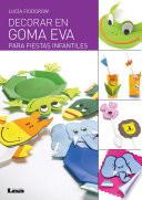 Decorar En Goma Eva Para Fiestas Infantiles