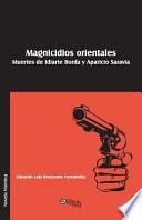 Magnicidios Orientales. Muertes De Idiarte Borda Y Aparicio Saravia