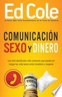 Comunicacion, Sexo Y Dinero: Los Tres Obstoculos Mas Comunes Que Ponen En Riesgolas Relaciones Entrehombres Y Mujeres = Communication, Sex & Money