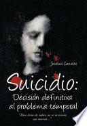 Suicidio: DecisiÓn Definitiva Al Problema Temporal