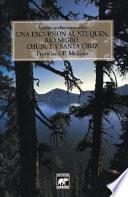 Apuntes Preliminares Sobre Una Excursión Al Neuquén, Río Negro, Chubut Y Santa Cruz