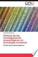 Historia De Las Investigaciones Arqueológicas En Tecnología Cerámic