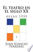 El Teatro En El Siglo Xx (desde 1939) / The Theater In The Twentieth Century (since 1939)