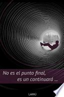 No Es El Final, Es Un Continuará…