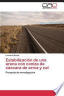 Estabilización De Una Arena Con Ceniza De Cáscara De Arroz Y Cal