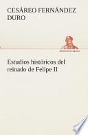 Estudios Históricos Del Reinado De Felipe Ii