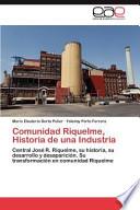 Comunidad Riquelme, Historia De Una Industria