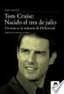 Tom Cruise: Nacido El Tres De Julio. Un Mito En La Industria De Hollywood.