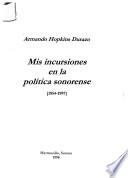 Mis Incursiones En La Política Sonorense, 1954 1997