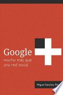 Google+: Mucho Más Que Una Red Social