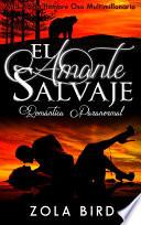 El Amante Salvaje: Romántica Paranormal (wild Alpha Hombre Oso Multimillonario No 1) (spanish Edition)