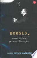 Borges, Sus Días Y Su Tiempo