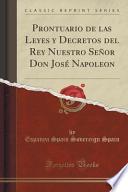 Prontuario De Las Leyes Y Decretos Del Rey Nuestro Señor Don José Napoleon (classic Reprint)
