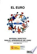 El Euro: Material Didáctico Para El Aprendizaje Del Euro. Adaptado A Todos Los Niveles, Incluso Educación Especial. Guía Didáctica