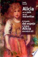 Alicia En El País De Las Maravilla/a Través Del Espejo Y Lo Que Alicia Encontró Allí