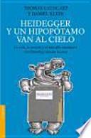 Heidegger Y Un Hipopótamo Van Al Cielo