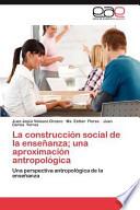 La Construcción Social De La Enseñanza; Una Aproximación Antropológic