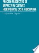 Mejoramiento Integral Del Proceso Productivo De Empresa De Cultivos HidropÓnicos Caso: Hidrotango