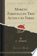 Moreto Zarzuela En Tres Actos Y En Verso (classic Reprint)