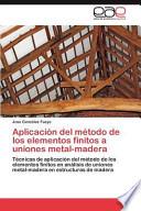 Aplicación Del Método De Los Elementos Finitos A Uniones Metal Madera