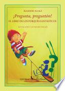 ¡pregunta, Preguntón!. El Libro De Los Porqués Fantásticos