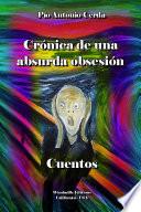 Crónica De Una Absurda Obsesión