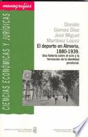 El Deporte En Almería, 1880 1939. Una Historia Sobre El Ocio Y La Formación De La Identidad Provincial