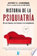 Historia De La Psiquiatría. De Sus Orígenes, Sus Fracasos Y Su Resurgimiento.