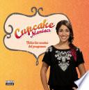 Cupcake Maniacs. Todas Las Recetas Del Programa