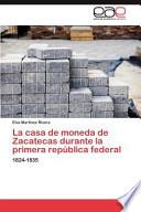 La Casa De Moneda De Zacatecas Durante La Primera República Federal