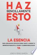Haz Sencillamente Esto. La Esencia