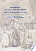 La Abolición De La Esclavitud En España. Debates Parlamentarios 1810 1886