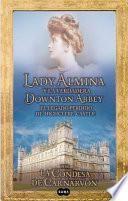 Lady Almina Y La Verdadera Downton Abbey / Lady Almina And The Real Downton Abbey