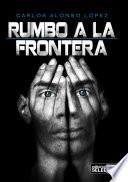 Rumbo A La Frontera
