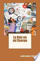 La Raiz En Mi Cuerpo / The Root In My Body