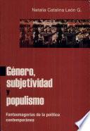 Género, Subjetividad Y Populismo