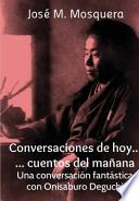 Conversaciones De Hoy… Cuentos Del Manana. Una Conversacion Fantastica Con Onisaburo Deguchi