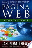 Cómo Hacer Tu Propia Página Web Gratis: Y Tu Blog Gratis