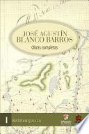José Agustín Blanco Barros. Obras Completas, Tomo I