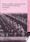 Género, Trabajo Y Niveles De Vida En La Industria Conservera De Galicia, 1870 1970