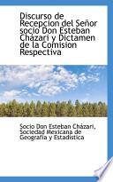 Discurso De Recepcion Del Senor Socio Don Esteban Chazari Y Dictamen De La Comision Respectiva