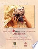 Construyendo Agenda 21 Para El Departamento De Amazonas: Una Construcción Colectiva Para El Desarrollo Sostenible De La Amazonia Colombiana.