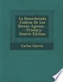 La Desordenada Codicia De Los Bienes Agenos… Primary Source Edition